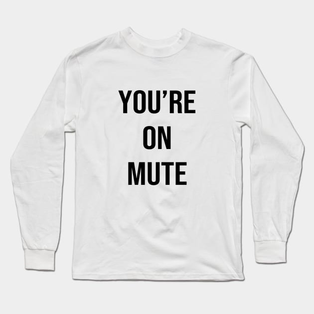 You're On Mute Long Sleeve T-Shirt by quoteee